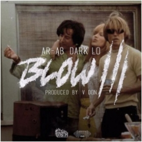 Ar-Ab and Dark Lo back with Blow 3. EXCLUSIVE
