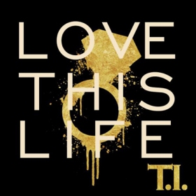 Listen to T.I.'s song snippet Love This Life, full song premieres on Monday