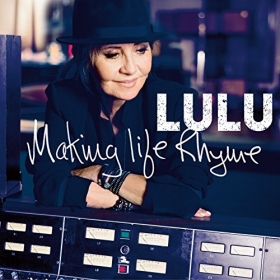 First studio album in over ten years, British singer Lulu's 'Making Life Rhyme' is something of a miracle