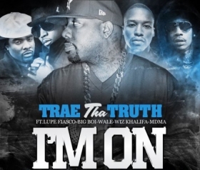 New Music: Trae Tha Truth 'I'm On' Ft. Wiz Khalifa, Lupe Fiasco, Wale