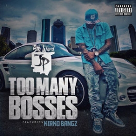 JP from the 5th Ward with Kirko Bangz on this one: Too Many Bosses