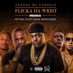 Chedda Da Connect is sure connecting some big names on his Flicka Da Wrist remix: Fetty Wap, Boosie, Yo Gotti and Boston George