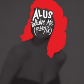 Alus Unveils “Believe Me” (Remix)