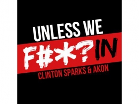 Clinton Sparks 'Unless We F*ckin' ft Akon new song!