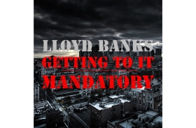 lloyd Banks released 'Getting To It Mandatory' new single