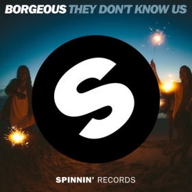 Spinning Records promoted another song that's sure to smash the tops: They Dont Know Us, from Borgeous
